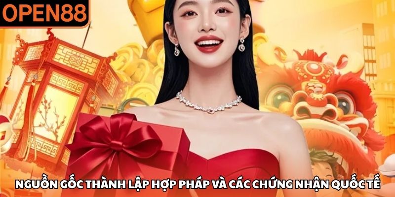 Nguồn gốc thành lập hợp pháp và các chứng nhận quốc tế OPEN88 có hợp pháp không