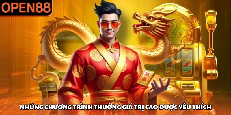 Những chương trình thưởng giá trị cao được yêu thích Khuyến mãi OPEN88